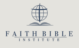 Faith Bible Institute – Independent Baptist Church